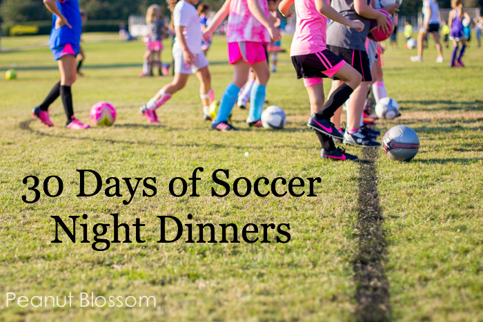 30 Days of Soccer Night Meals: Feeding your family when you don't have time to breathe - Peanut Blossom