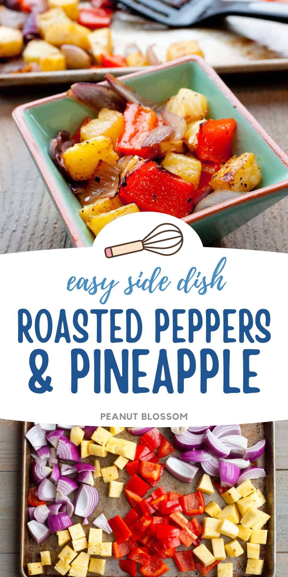 The photo collage shows the final serving of roasted peppers and pineapple in a square dish next to a photo of the chopped veggies on a roasting pan.