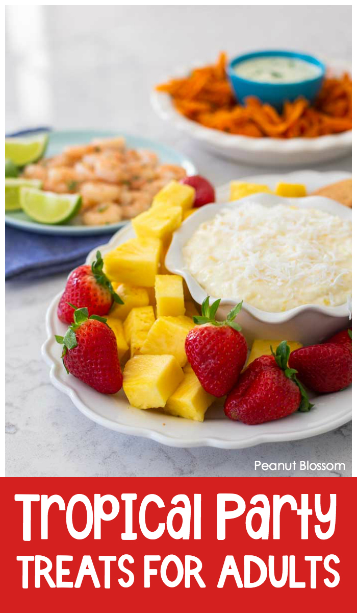 Tropical party foods for adults include piña colada dip with fresh fruit, cilantro lime ranch dip with sweet potato chips, and roasted shrimp with limes.