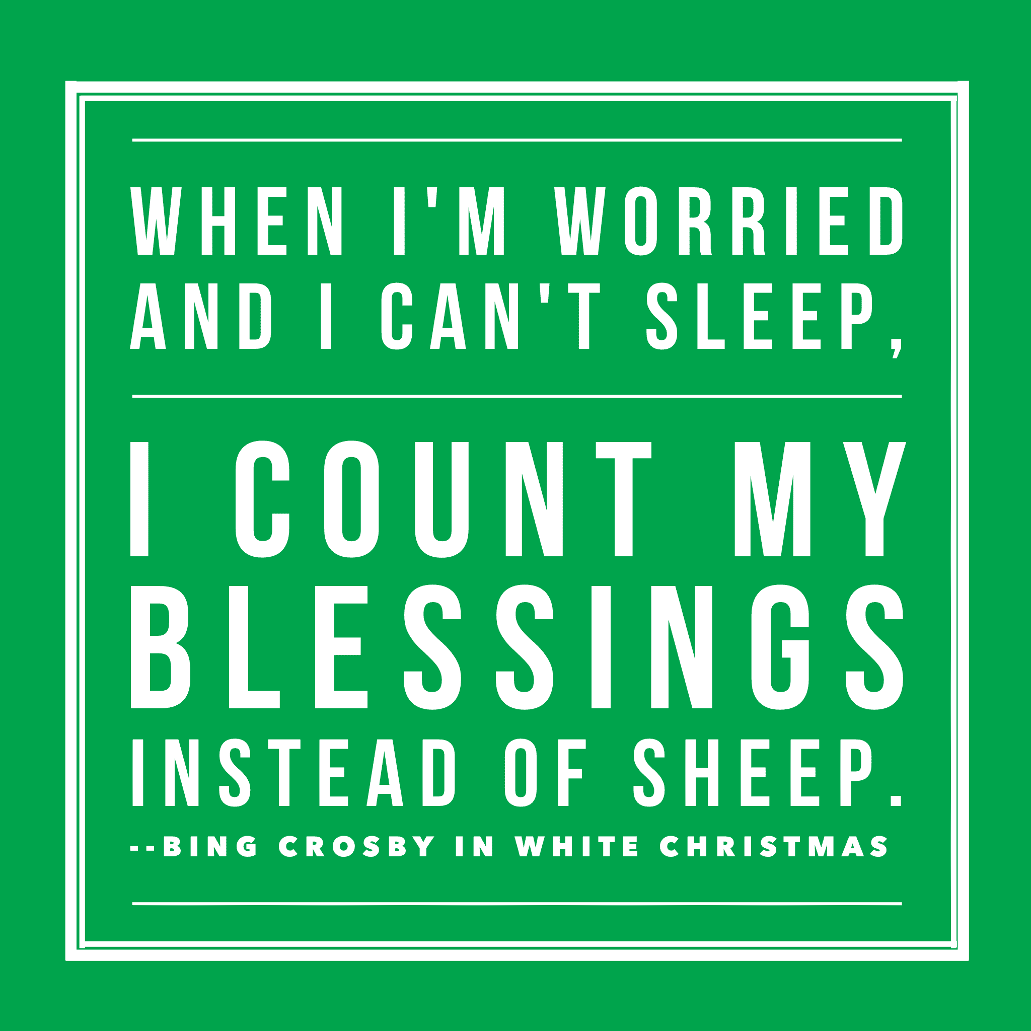 When I'm worried and I can't sleep. I count my blessings instead of sheep. - Bing Crosby quote