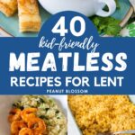 40 Meatless Meals for Lent Your Kids Will Actually Eat - Peanut Blossom