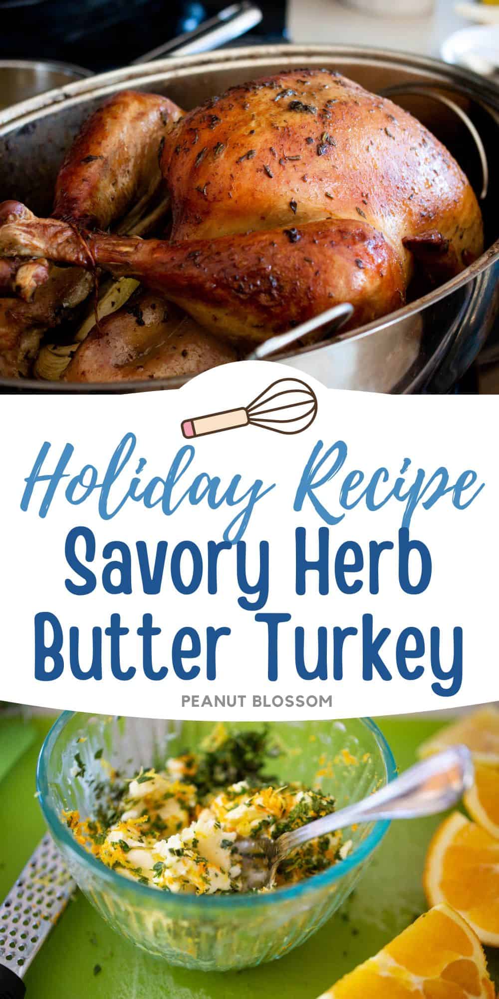 The photo collage shows the golden brown roasted herb butter turkey in a roasting pan next to a photo of the butter and herbs being mixed together in a mixing bowl.