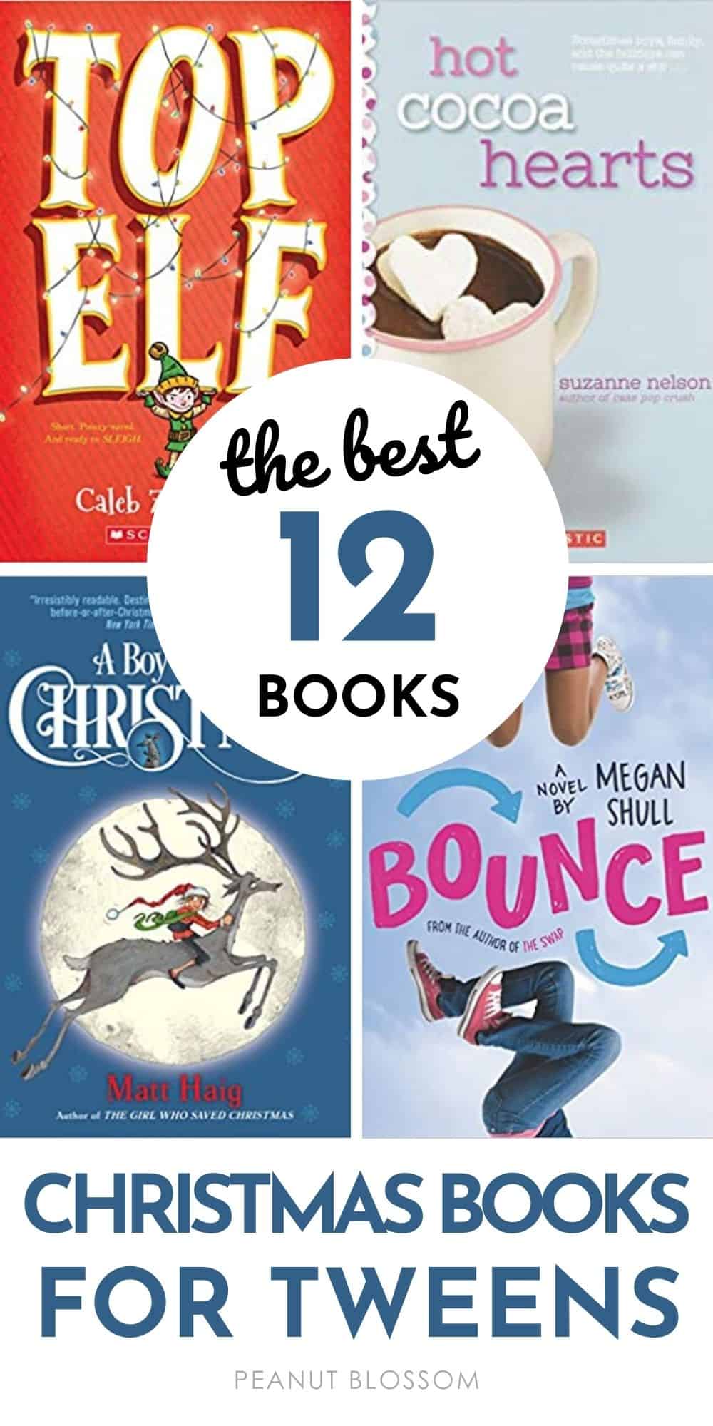 Collage of four book covers with text The Best 12 Books Christmas Books for Tweens: Top Elf, Hot Cocoa Hearts, A Boy Named Christmas, and Bounce.