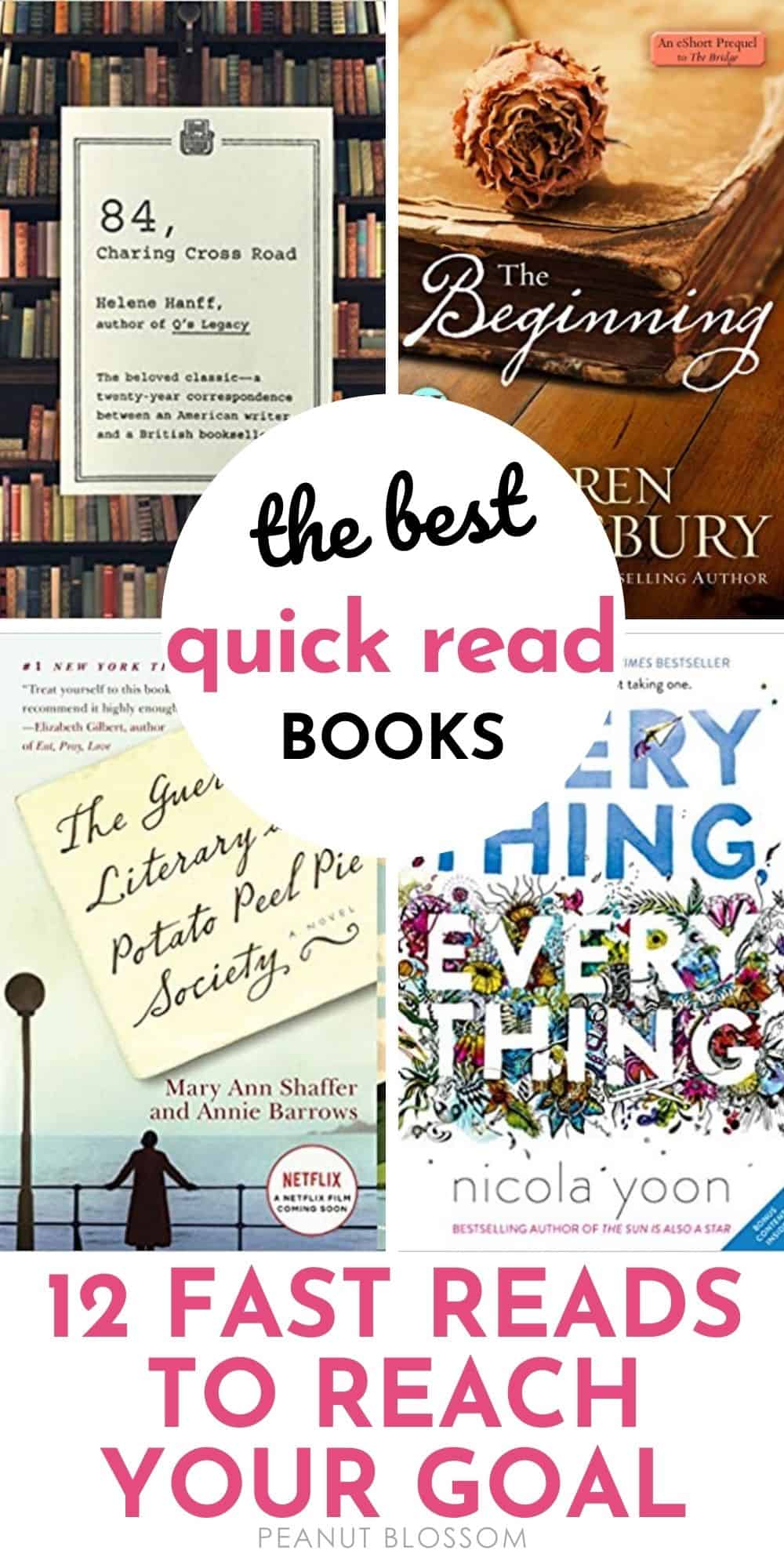 Collage of four book covers with text The Best Quick Read Books 12 Fast Reads to Reach Your Goal. Books are 84 Charing Cross, The Guernsey and Potato Peel Pie Society, The Beginning, and Everything Everything.