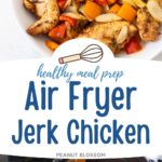 The photo collage shows the jerk chicken and peppers in a bowl next to a photo of it all cooking in an air fryer basket.