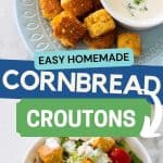 A photo collage shows the finished cornbread croutons on top and a salad with them on the bottom.