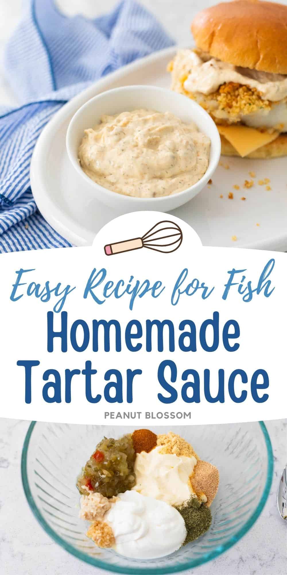 The photo collage show the cup of homemade tartar sauce next to a fish sandwich and a photo of the mixing bowl filled with ingredients.