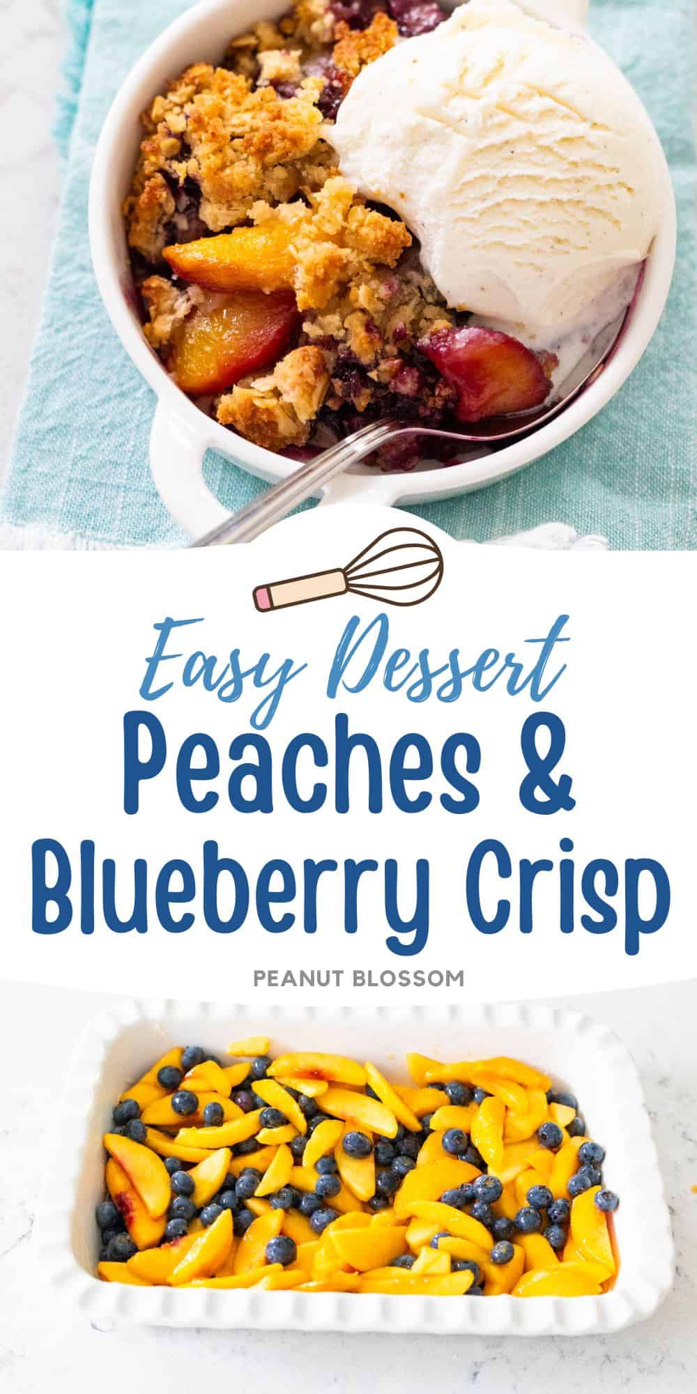 The photo collage shows a serving of the baked peaches and blueberry crisp with vanilla ice cream next to a photo of the peaches and blueberries in a baking dish.